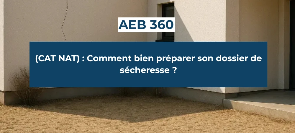 dossier explicatif réalisé par les experts en bâtiment AEB 360, pour aider les propriétaires de maison à préparer leur dossier CATNAT